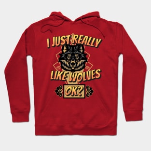 I Just Really Like Wolves, OK? Hoodie